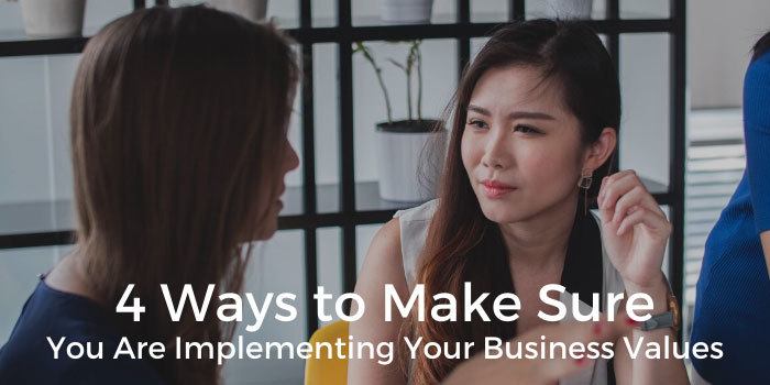 4 Ways to Make Sure You Are Implementing Your Business Values