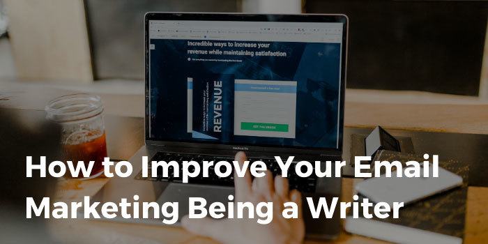 How to Improve Your Email Marketing Being a Writer