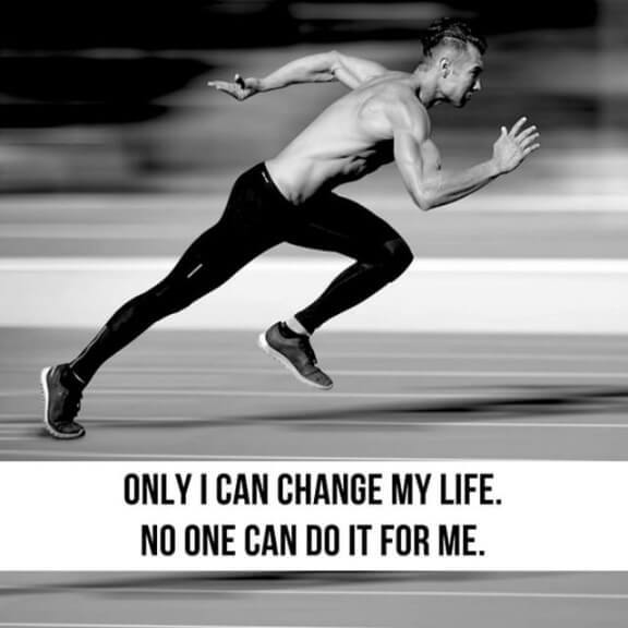 Only I can change my life. No one can do it for me.