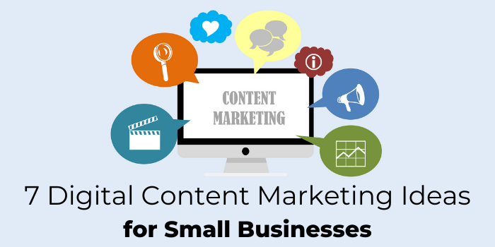 7 Digital Content Marketing Ideas for Small Businesses