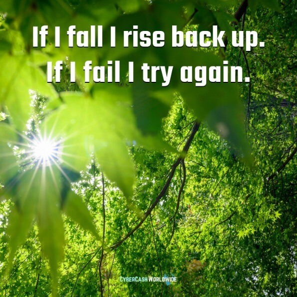 If I fall I rise back up. If I fail I try again. 