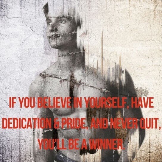 If you believe in yourself, have dedication & pride, and never quit. You'll be a winner. 