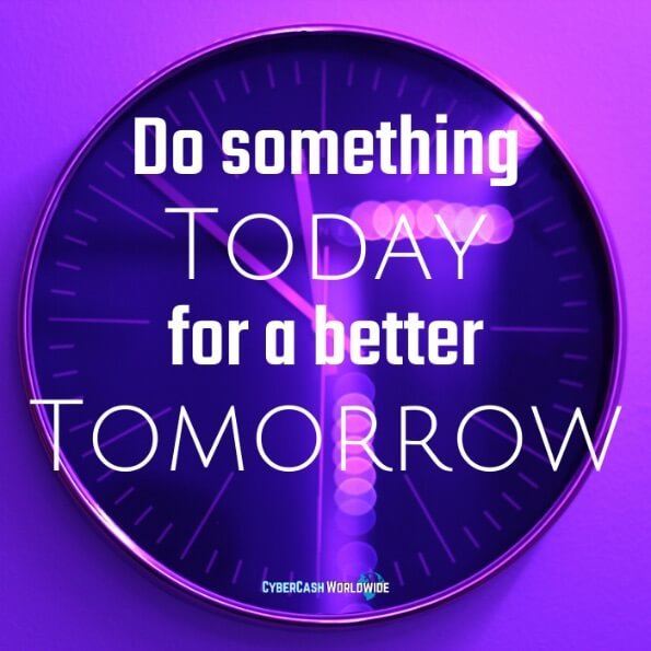 Do something today for a better tomorrow. 