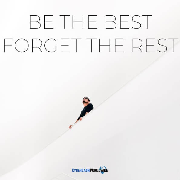 Be the best. Forget the rest. 