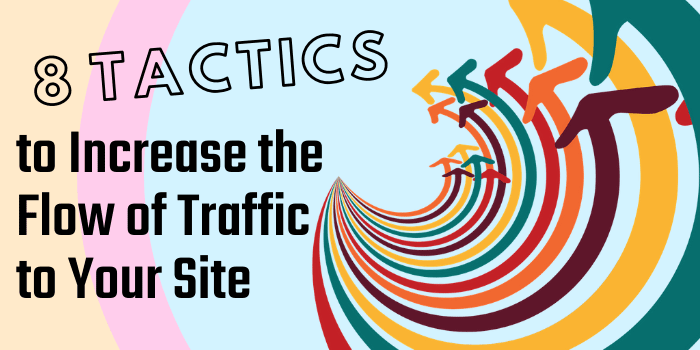 8 Tactics to Increase the Flow of Traffic to Your Site