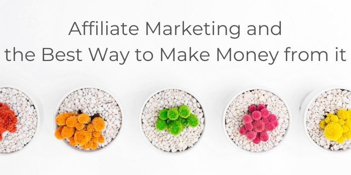 Affiliate Marketing and the Best Way to Make Money from it