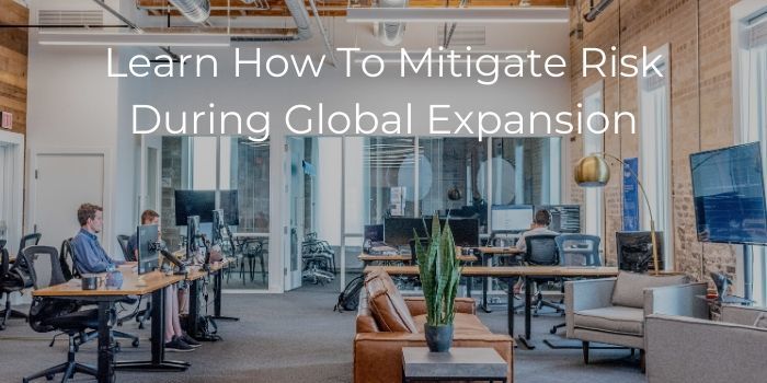 Learn How To Mitigate Risk During Global Expansion