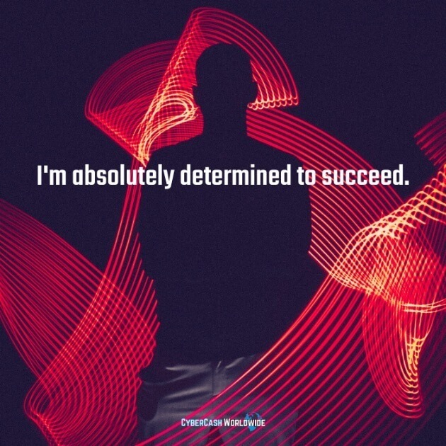 I'm absolutely determined to succeed. 