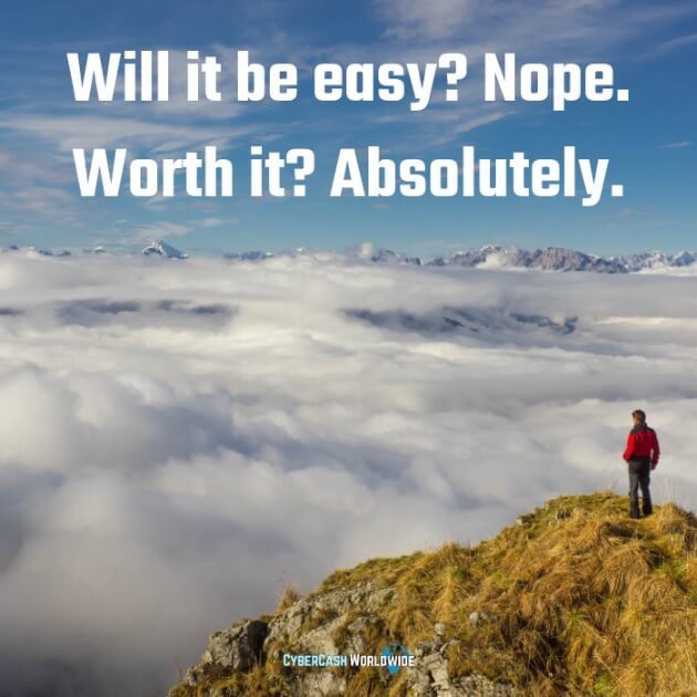 Will it be easy? Nope. Worth it? Absolutely. 