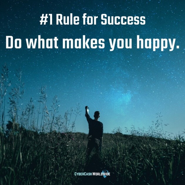 #1 Rule for Success: Do what makes you happy.
