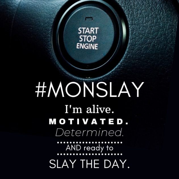 #MONSLEY I'm alive. Motivated. Determined. And ready to SLAY THE DAY.