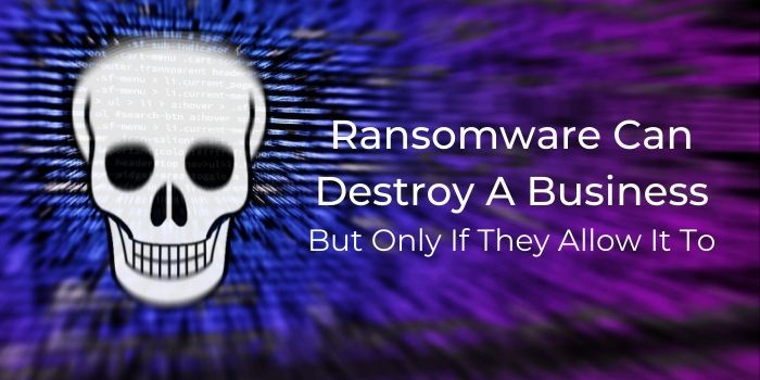 Ransomware Can Destroy A Business