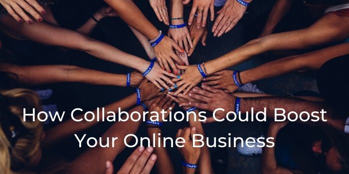 How Collaborations Could Boost Your Online Business