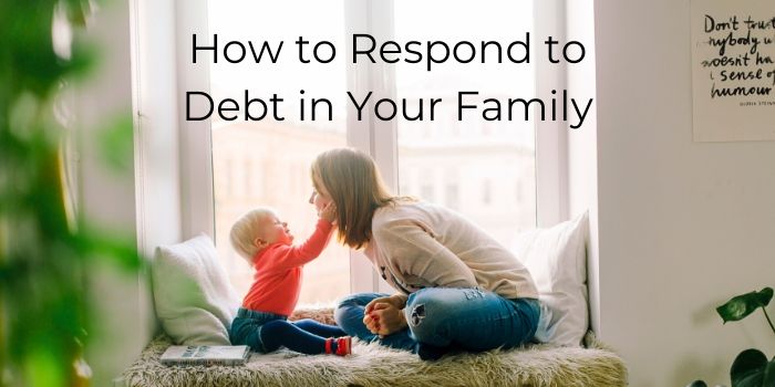 How to Respond to Debt in Your Family