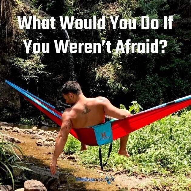 What would you do if you weren't afraid? 