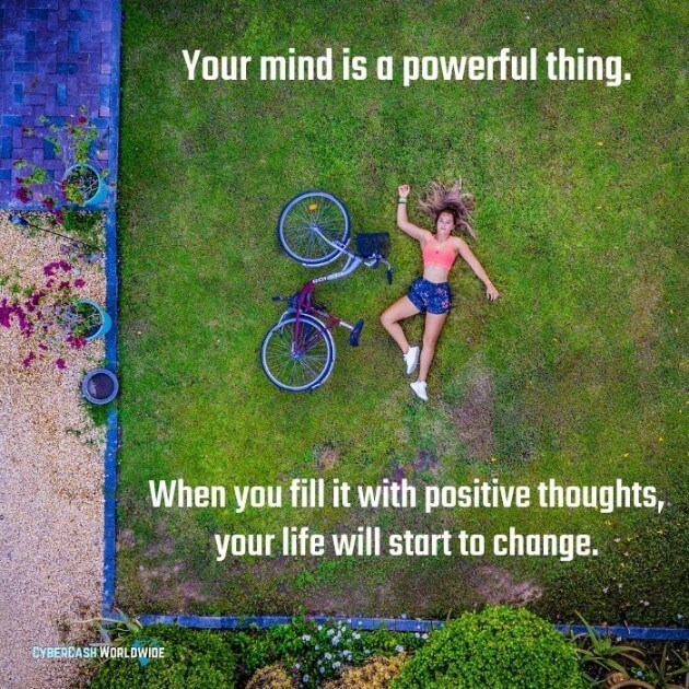 Your mind is a powerful thing. When you fill it with positive thoughts, your life will start to change. 