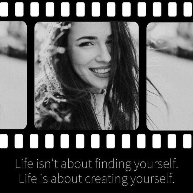 Life isn't about finding yourself. Life is about creating yourself.