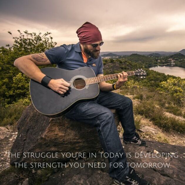 The struggle you're in today is developing the strength you need for tomorrow.