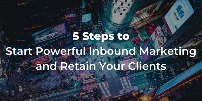 Qeedle 5 Steps to start powerful inbound marketing to retain your clients