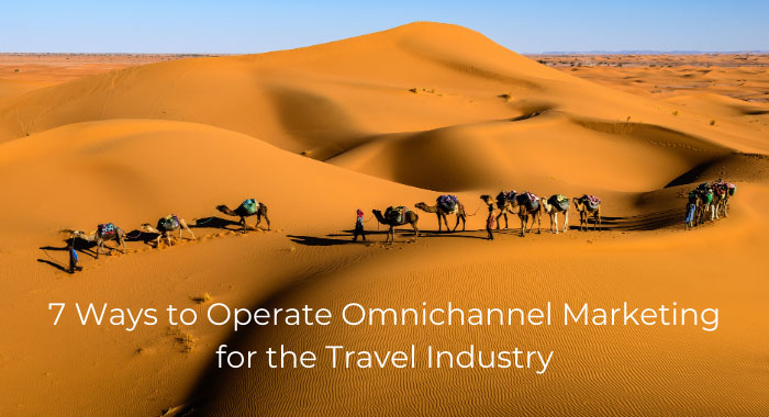 7 Ways to Operate Omnichannel Marketing for the Travel Industry