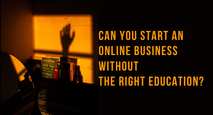 Can you start an online business without the right education?