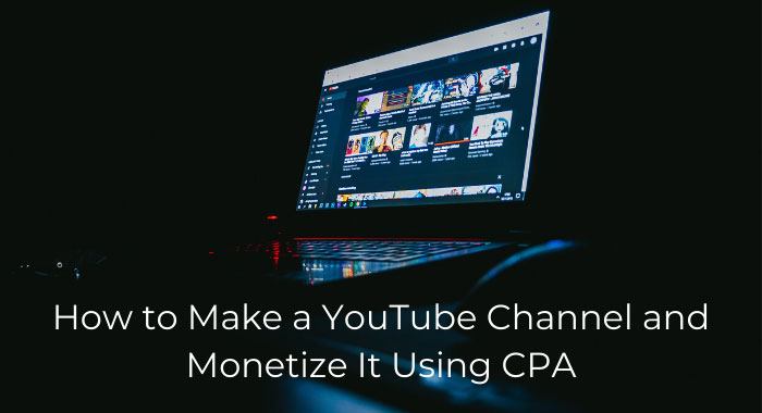 How to Make a YouTube Channel and Monetize It Using CPA