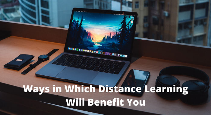 Ways in Which Distance Learning Will Benefit You