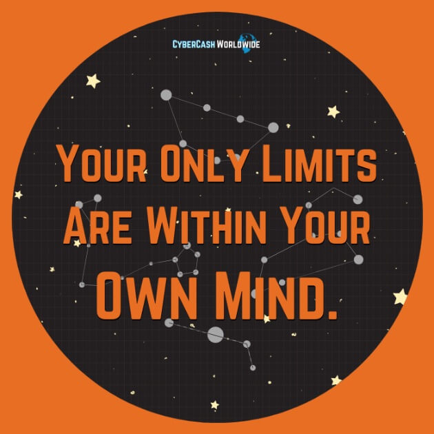 Your only limits are within your own mind