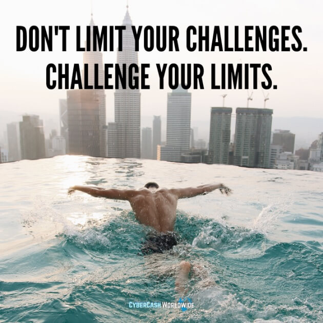 Don't limit your challenges. Challenge your limits.