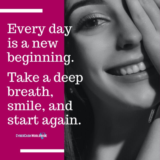 Every day is a new beginning. Take a deep breath, smile, and start again.