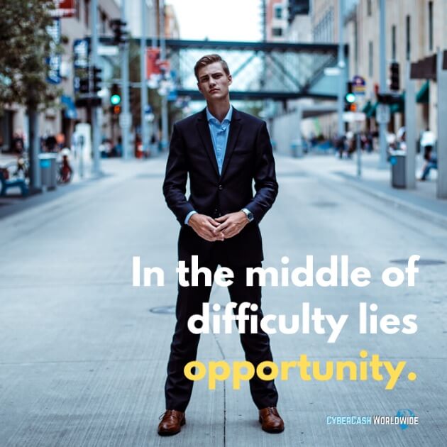 In the middle of difficulty lies opportunity.