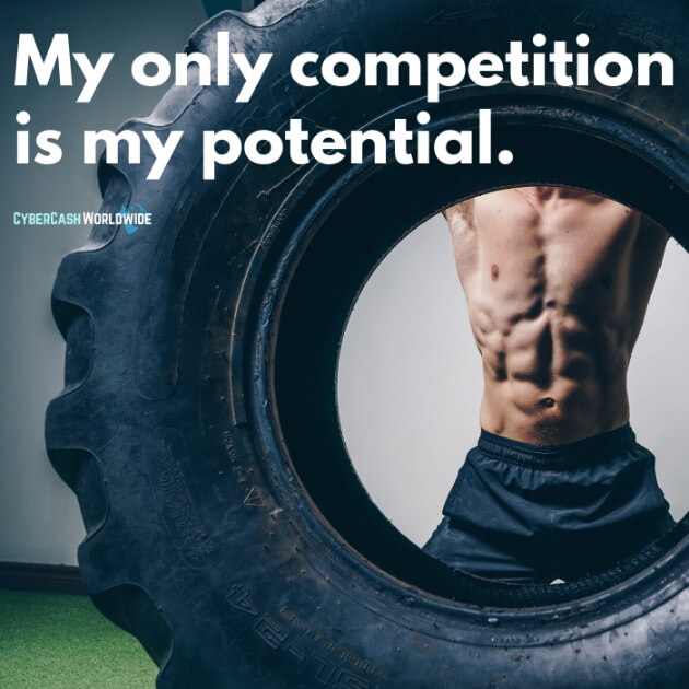 My only competition is my potential.