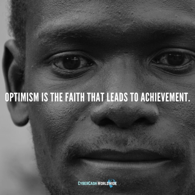 Optimism is the faith that leads to achievement.