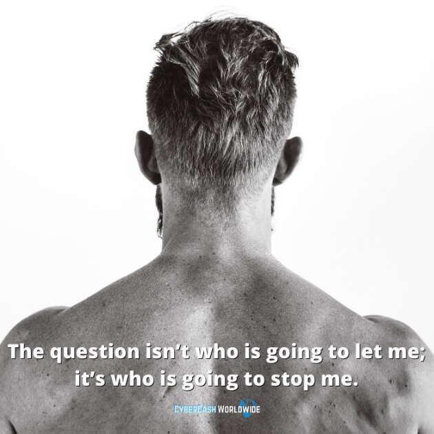 The question isn't who is going to let me; it's who is going to stop me.