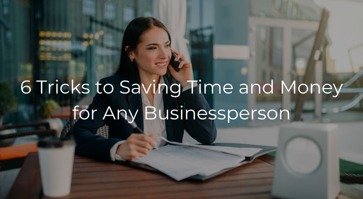 6 Tricks to Saving Time and Money for Any Businessperson
