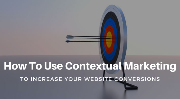 How To Use Contextual Marketing to Increase Your Website Conversions