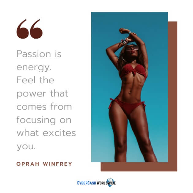 Passion is energy. Feel the power that comes from focusing on what excites you. [Oprah Winfrey]