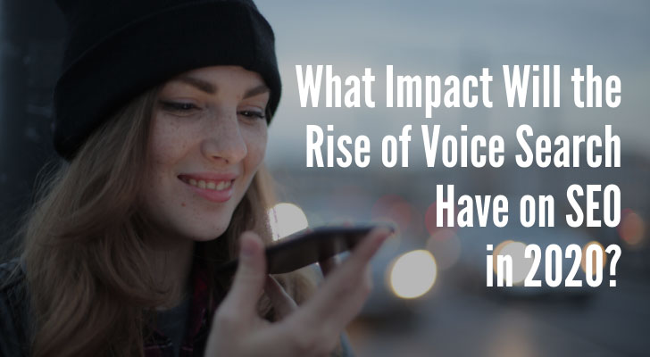 What Impact Will the Rise of Voice Search Have on SEO in 2020