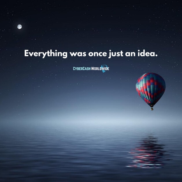 Everything was once just an idea.