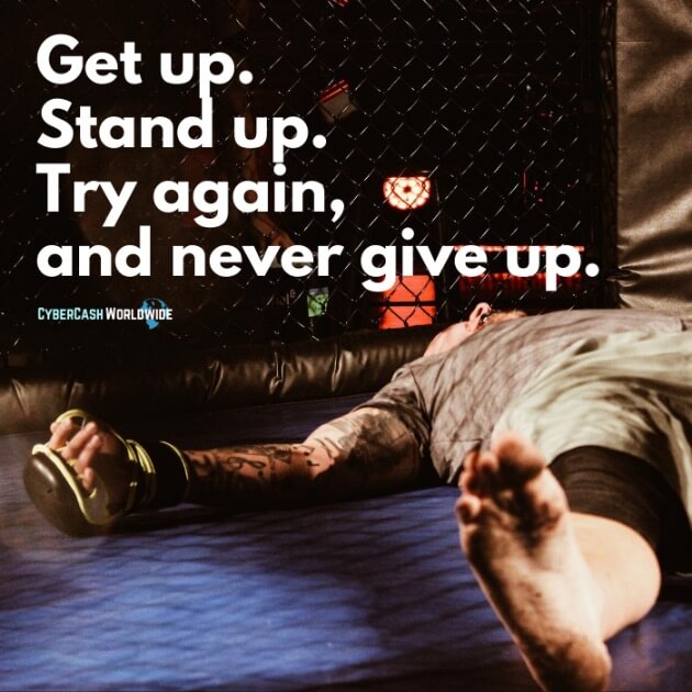 Get up. Stand up. Try again, and never give up.