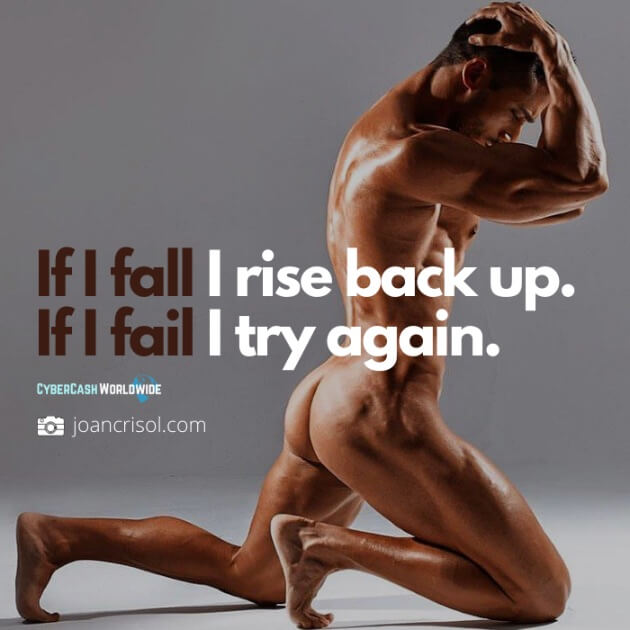 If I fall I rise back up. If I fail I try again.