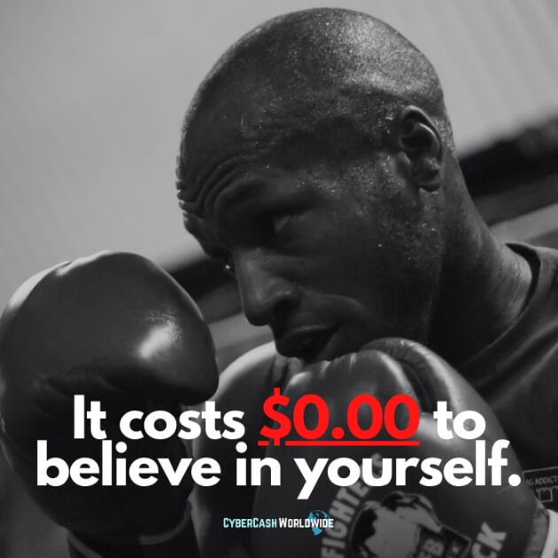 It costs $0.00 to believe in yourself.