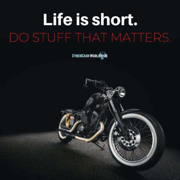 Life is too short. Do stuff that matters.