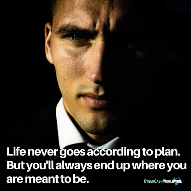 Life never goes according to plan. But you'll always end up where you are meant to be.