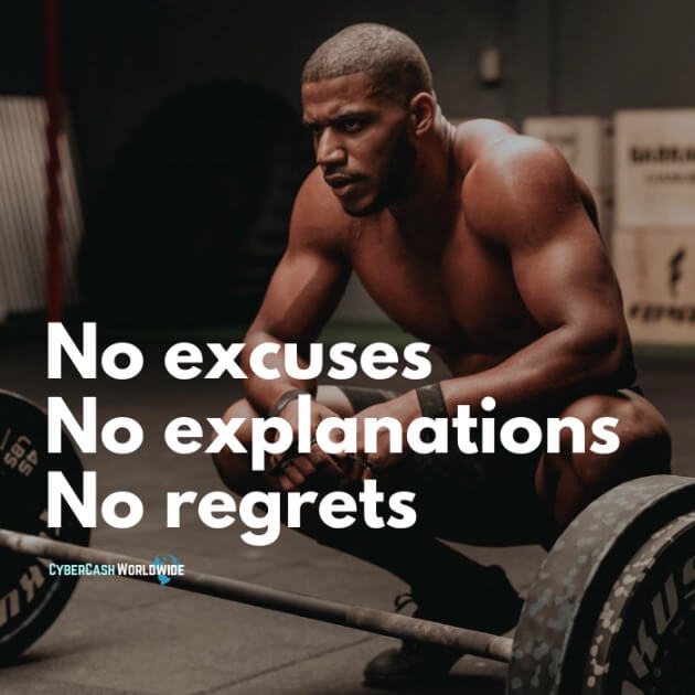 No excuses, no explanations, no regrets.