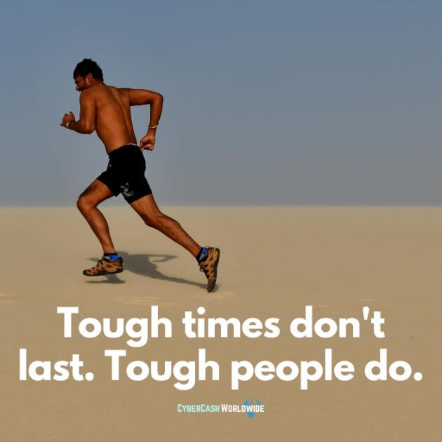 Tough times don't last. Tough people do.