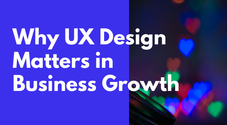 Why UX Design Matters in Business Growth