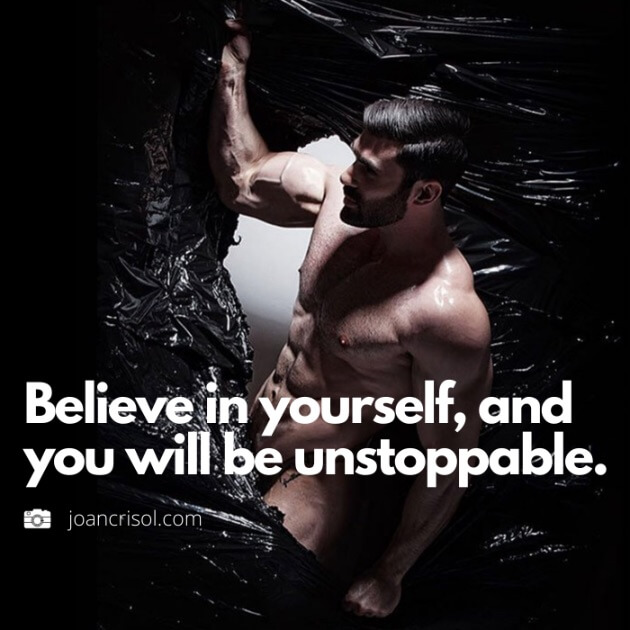 Believe in yourself, and you will be unstoppable.