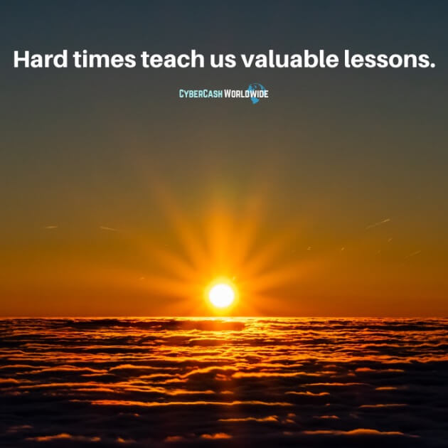 Hard times teach us valuable lessons.