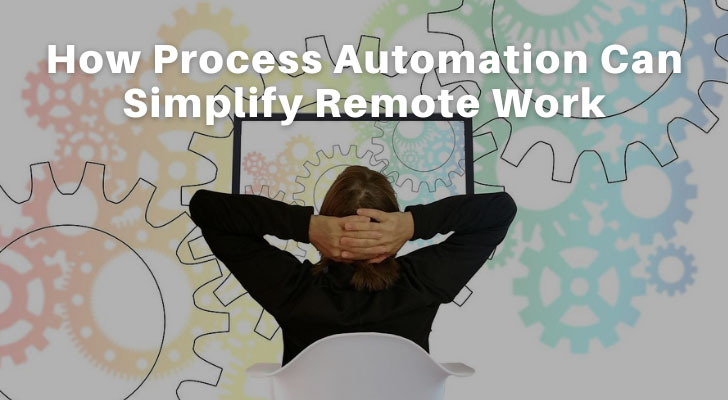 How Process Automation Can Simplify Remote Work